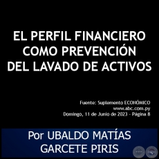 EL PERFIL FINANCIERO COMO PREVENCIN DEL LAVADO DE ACTIVOS - Por UBALDO MATAS GARCETE PIRIS - Domingo, 11 de Junio de 2023